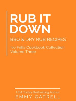 cover image of Rub It Down--BBQ & Dry Rub Recipes (No Frills Cookbook Collection 3)